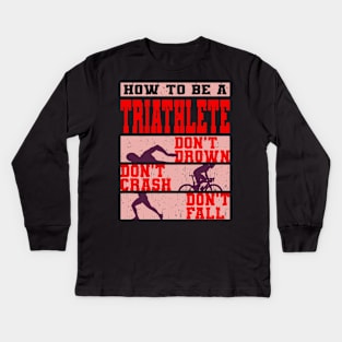 How To Be A Triathlete Gift Kids Long Sleeve T-Shirt